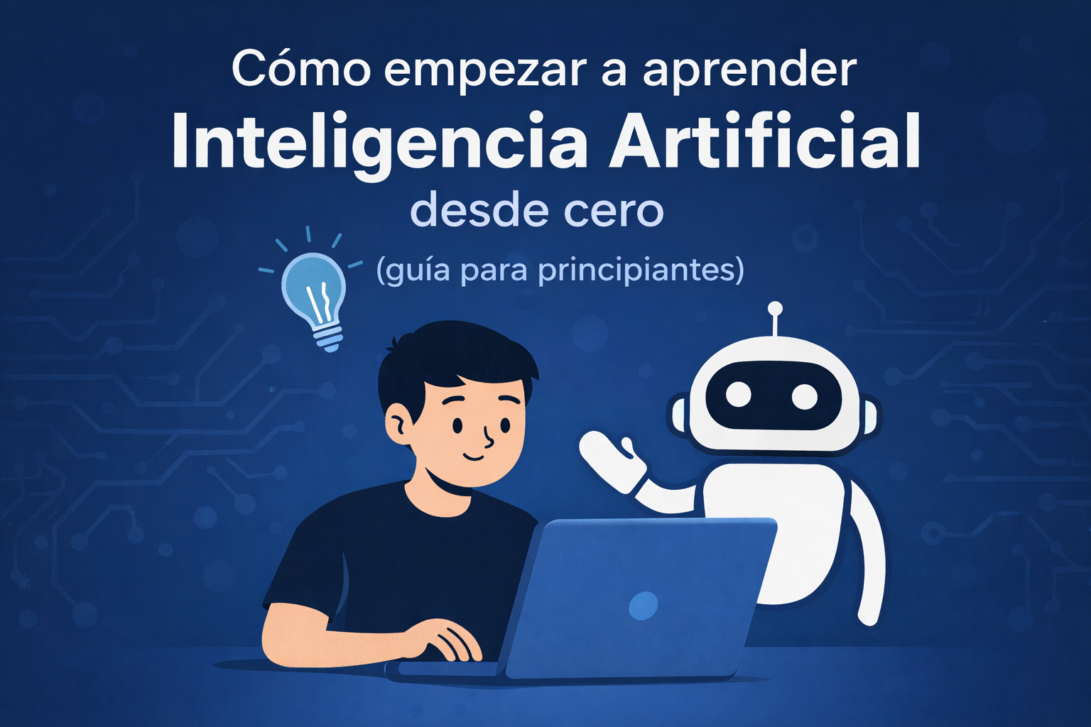 Cómo empezar a aprender Inteligencia Artificial desde cero (guía para principiantes)