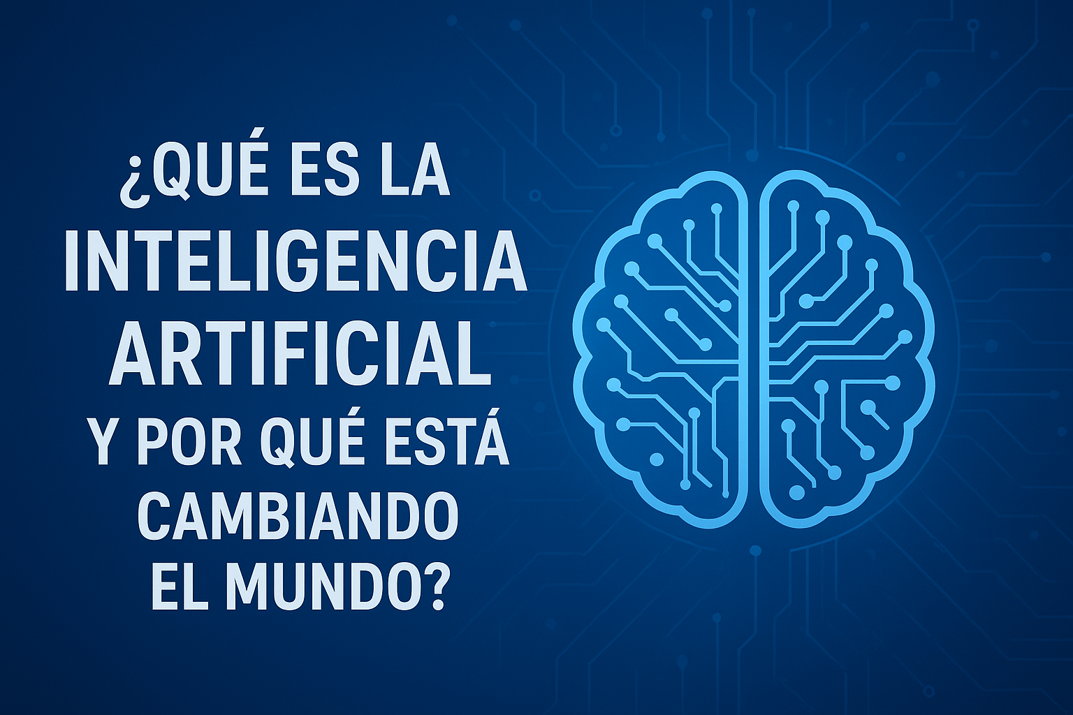 ¿Qué es la Inteligencia Artificial y por qué está cambiando el mundo?